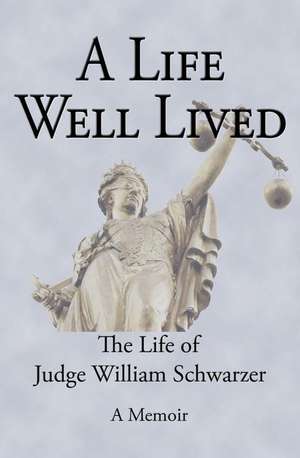 A Life Well Lived de Judge William Schwarzer