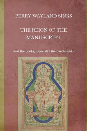 The Reign of the Manuscript de Perry Wayland Sinks