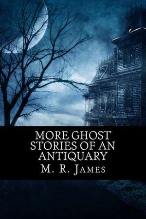 More Ghost Stories of an Antiquary de M. R. James