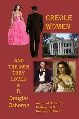 Creole Women and the Men They Loved de MR R. Douglas Osborne