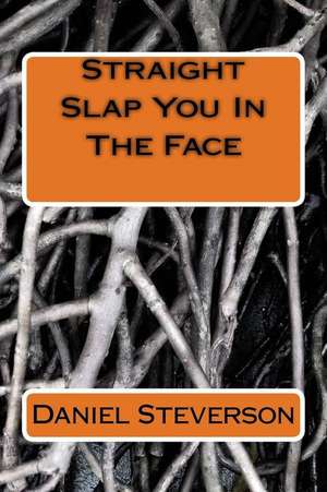 Straight Slap You in the Face de Daniel Lamont Steverson