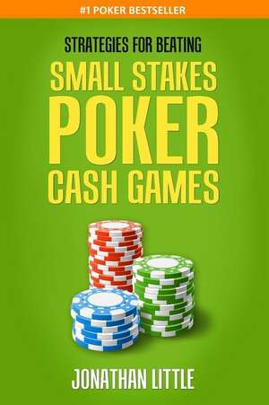 Strategies for Beating Small Stakes Poker Cash Games de Jonathan Little