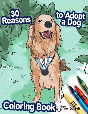 30 Reasons to Adopt a Dog Coloring Book de Von D. Galt