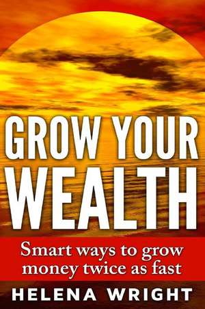 Grow Your Wealth de Helena Wright