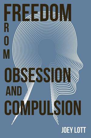 Freedom from Obsession and Compulsion de Joey Lott