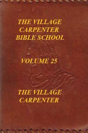 The Village Carpenter Bible School Volume 25 de Glenette Wilcher