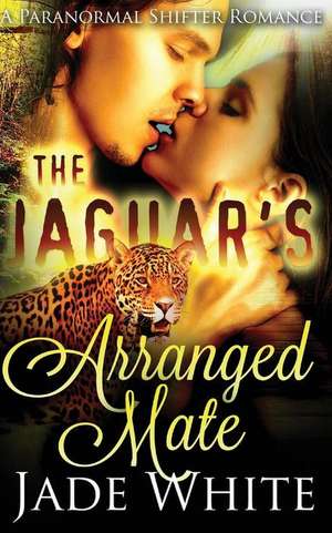 The Jaguar's Arranged Mate de Jade White