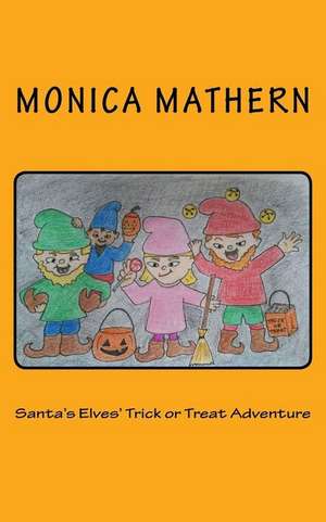 Santa's Elves' Trick or Treat Adventure de Monica Mathern