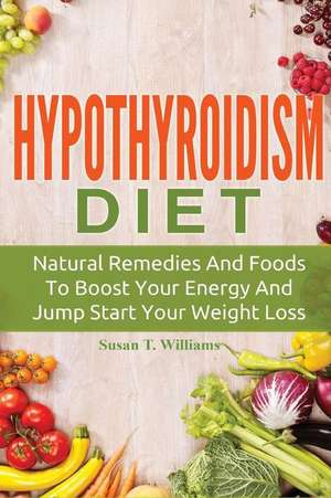 Hypothyroidism Diet de Williams, Susan T.