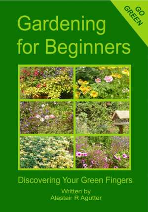 Gardening for Beginners de MR Alastair R. Agutter