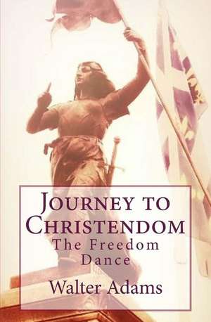 Journey to Christendom de Walter Adams