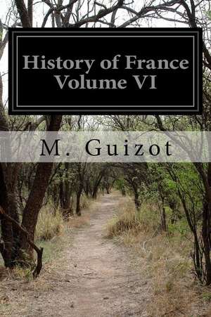 History of France Volume VI de M. Guizot