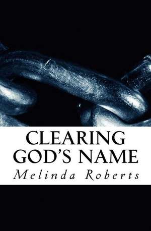 Clearing God's Name de Melinda Roberts