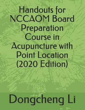 Handouts for Nccaom Board Preparation Course in Acupuncture with Point Location: Lessons for a Lifetime of Faith in Christ de Dongcheng Li