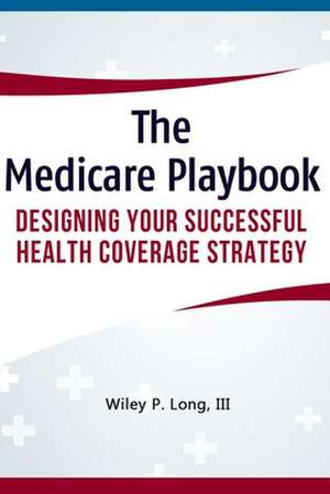 The Medicare Playbook de MR Wiley P. Long III