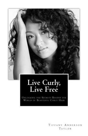 Live Curly, Live Free de Tiffany Anderson Taylor