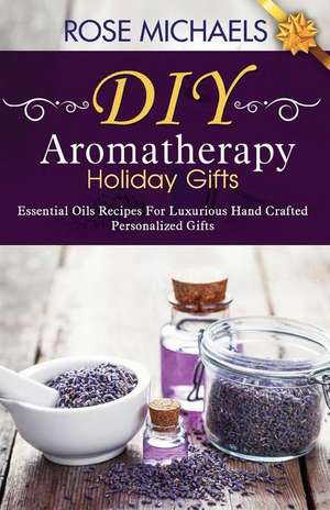 DIY Aromatherapy Holiday Gifts de Rose Michaels