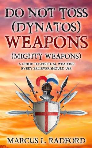 Do Not Toss (Dynatos) Weapons de Marcus L. Radford