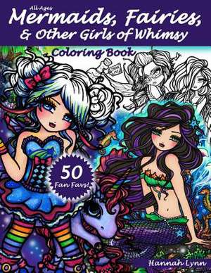 Mermaids, Fairies, & Other Girls of Whimsy Coloring Book de Hannah Lynn