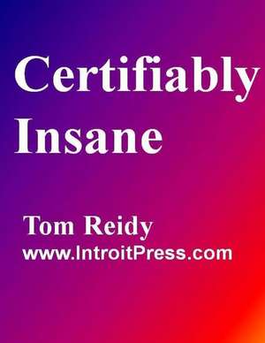 Certifiably Insane de Tom Reidy