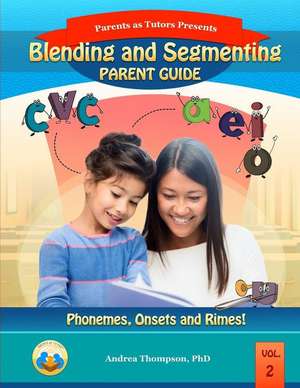 Blending and Segmenting Parent Guide de Andrea Thompson Phd