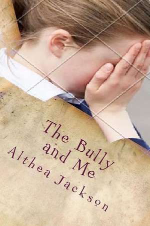 The Bully and Me de Althea Jackson