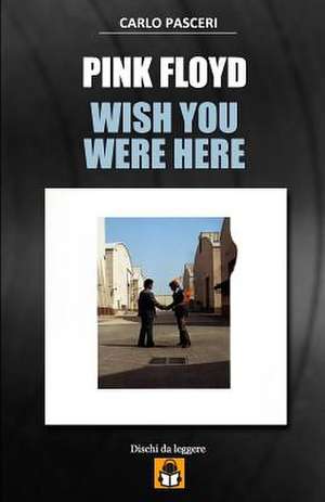 Pink Floyd - Wish You Were Here de Carlo Pasceri