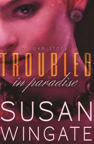 Troubled in Paradise de Susan Wingate