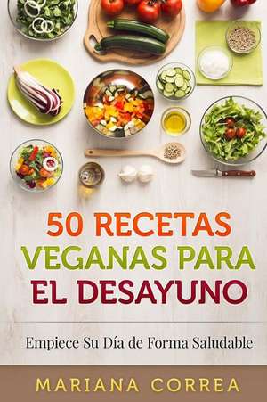 50 Recetas Veganas Para El Desayuno de Mariana Correa