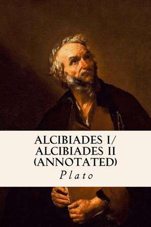 Alcibiades I/ Alcibiades II (Annotated) de Plato