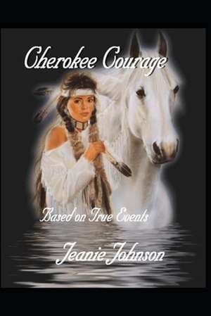 Cherokee Courage de Jeanie P. Johnson