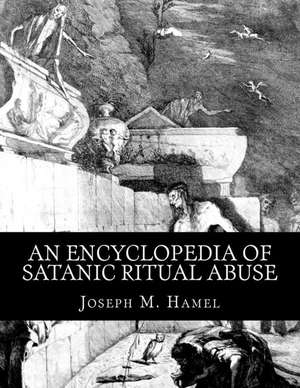 An Encyclopedia of Satanic Ritual Abuse de Joseph M. Hamel