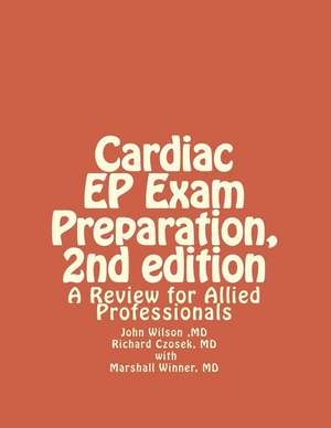 Cardiac Ep Exam Preparation, 2nd Edition de Dr John H. Wilson MD