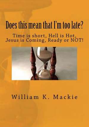 Does This Mean That I'm Too Late? de William K. MacKie