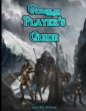 Morgalad Fantasy RPG Player's Guide de MR John R. L. McNabb