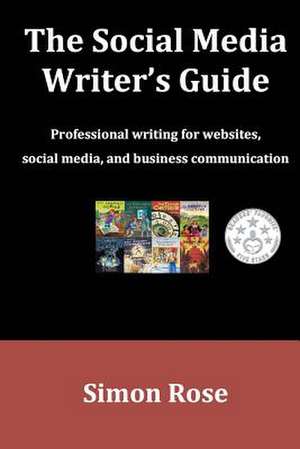 The Social Media Writer's Guide de Simon Rose