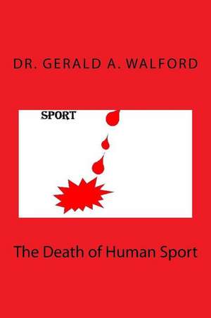 The Death of Human Sport de Dr Gerald a. Walford