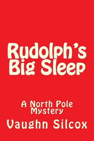 Rudolph's Big Sleep de MR Vaughn E. Silcox