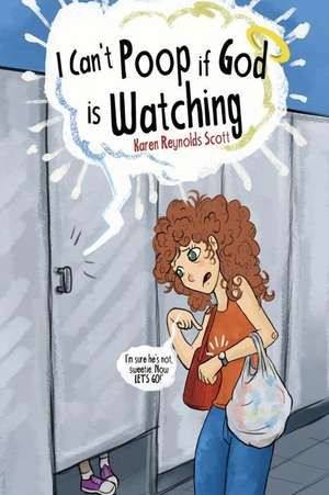 "I Can't Poop If God Is Watching" de Karen Reynolds Scott