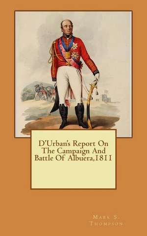 D'Urban's Report on the Campaign and Battle of Albuera 1811 de Benjamin D'Urban