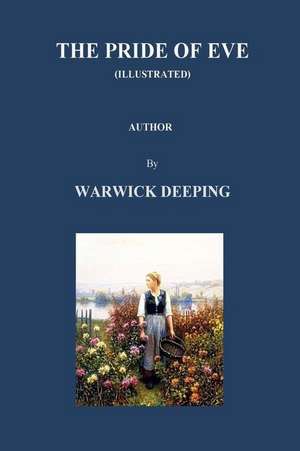 The Pride of Eve (Illustrated) by Warwick Deeping de Warwick Deeping