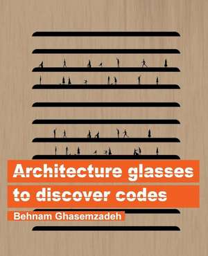 Architecture Glasses to Discover Codes de Behnam Ghasemzadeh