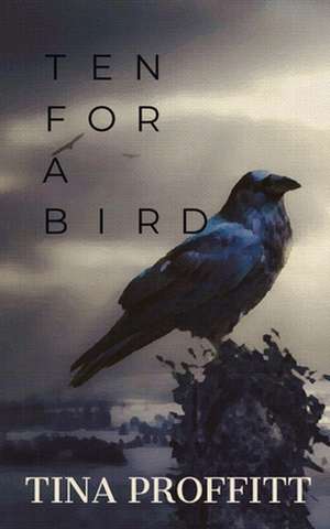 Ten for a Bird de Tina Proffitt