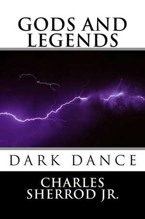 Gods and Legends - Dark Dance de MR Charles Gordon Sherrod Jr