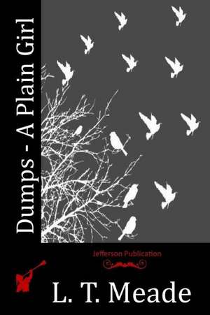 Dumps - A Plain Girl de L. T. Meade