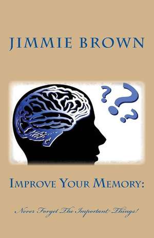 Improve Your Memory de Jimmie L. Brown