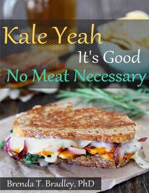 Kale Yeah It's Good de Brenda T. Bradley Phd