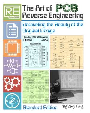 The Art of PCB Reverse Engineering (Standard Edition) de MR Keng Tiong Ng