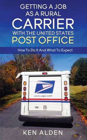 Getting a Job as a Rural Carrier with the United States Post Office de Ken Alden