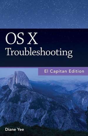 OS X Troubleshooting, El Capitan Edition de Diane Yee